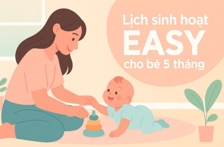 Lịch EASY cho bé 5 tháng: Ăn – ngủ chuẩn, mẹ nhàn tênh Áp dụng lịch EASY giúp bé 5 tháng hình thành thói quen sinh hoạt tốt